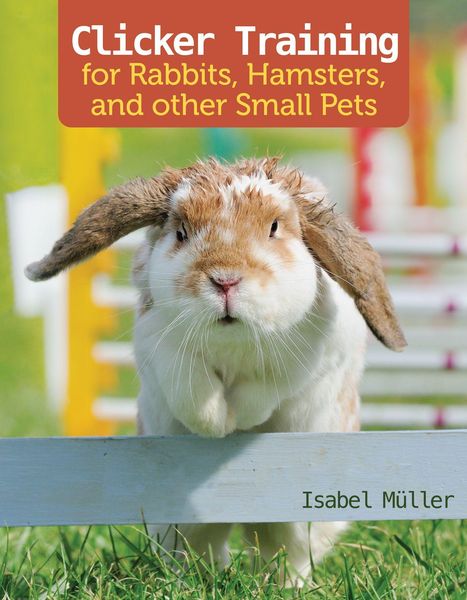Produktbild: Muller, I: Clicker Training for Rabbits, Hamsters, and Other