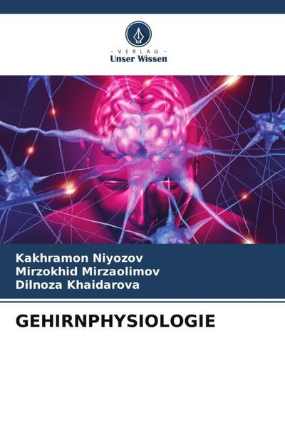 Gehirnphysiologie, Taschenbuch von Kakhramon Niyozov , Mirzokhid Mirzaolimov , Dilnoza Khaidarova, Verlag Unser Wissen, 9786206568339