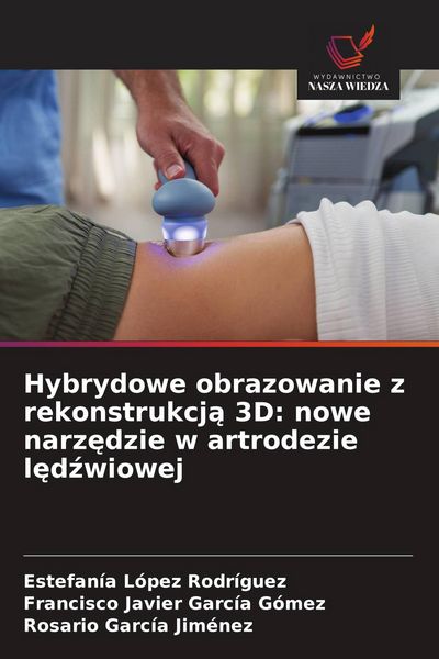 Produktbild: Hybrydowe obrazowanie z rekonstrukcj&iquest; 3D: nowe narz&iquest;dzie w artrodezie l&iquest;d&iquest;wiowej