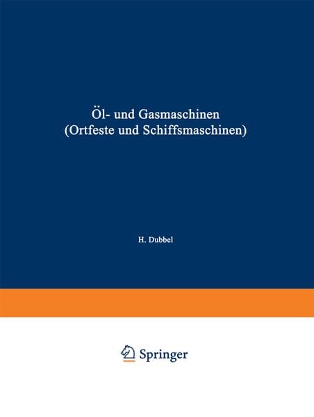 Öl- und Gasmaschinen (Ortfeste und Schiffsmaschinen), Taschenbuch von Heinrich Dubbel, Springer Berlin, 9783642504396