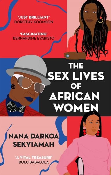 The Sex Lives of African Women, Taschenbuch von Nana Darkoa Sekyiamah, Little, Brown Book Group, 978-0-349-70163-9