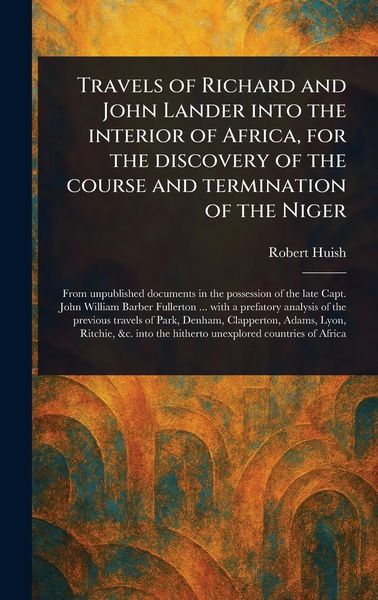 Produktbild: Travels of Richard and John Lander Into the Interior of Africa, for the Discovery of the Course and Termination of the Niger