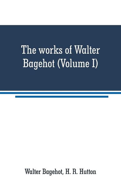 Produktbild: The works of Walter Bagehot (Volume I)