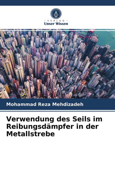 Verwendung des Seils im Reibungsdämpfer in der Metallstrebe, Taschenbuch von Mohammad Reza Mehdizadeh, Verlag Unser Wissen, 9786203666878