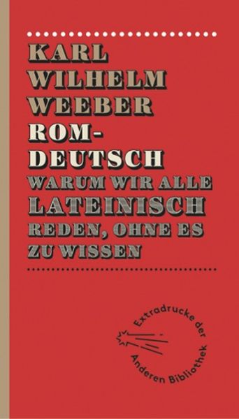 Romdeutsch, Gebundene Ausgabe von Karl-Wilhelm Weeber, AB - Die Andere Bibliothek, 978-3-8477-2003-4