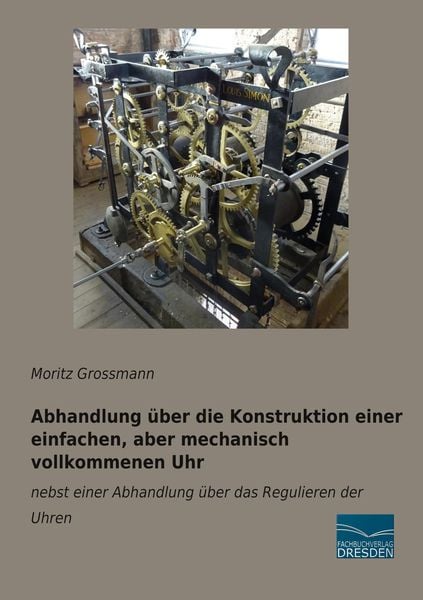 Produktbild: Abhandlung &uuml;ber die Konstruktion einer einfachen, aber mechanisch vollkommenen Uhr