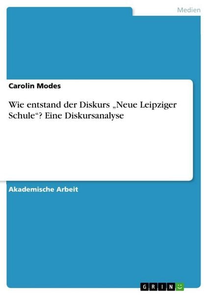 Produktbild: Wie entstand der Diskurs "Neue Leipziger Schule"? Eine Diskursanalyse