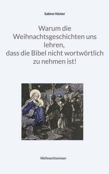 Produktbild: Warum die Weihnachtsgeschichten uns lehren, dass die Bibel nicht wortw&ouml;rtlich zu nehmen ist!