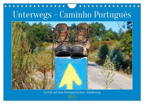 Unterwegs - Caminho Português. Zu Fuß auf dem Portugiesischen Jakobsweg (Wandkalender 2025 DIN A4 quer), CALVENDO Monats