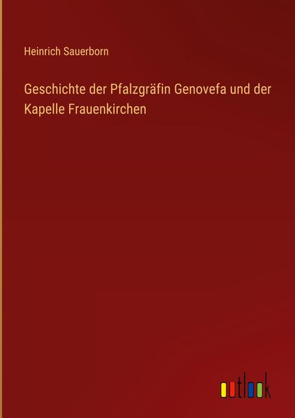 Produktbild: Geschichte der Pfalzgr&auml;fin Genovefa und der Kapelle Frauenkirchen