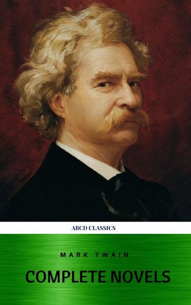 Produktbild: Mark Twain: The Complete Novels (XVII Classics) (The Greatest Writers of All Time) Included Bonus + Active TOC