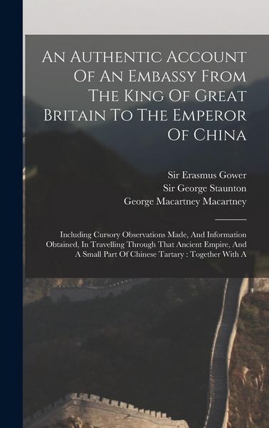 Produktbild: An Authentic Account Of An Embassy From The King Of Great Britain To The Emperor Of China