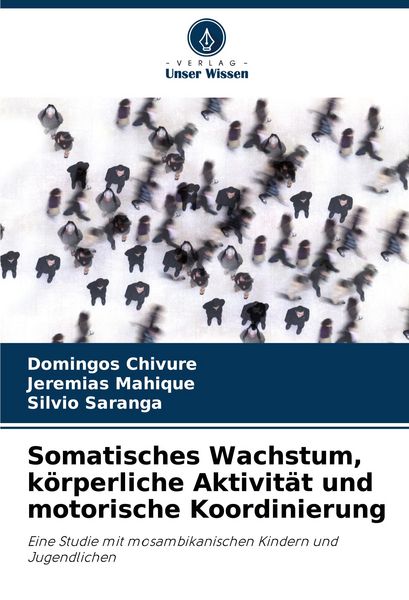 Somatisches Wachstum, körperliche Aktivität und motorische Koordinierung, Taschenbuch von Domingos Chivure , Jeremias Mahique , Sílvio Saranga, Verlag