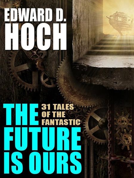 Produktbild: The Future Is Ours: The Collected Science Fiction of Edward D. Hoch