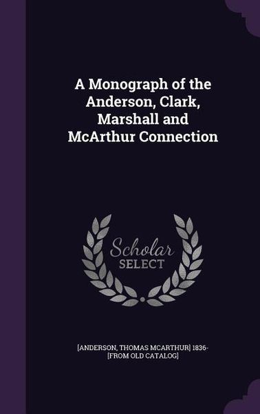 Produktbild: A Monograph of the Anderson, Clark, Marshall and McArthur Connection