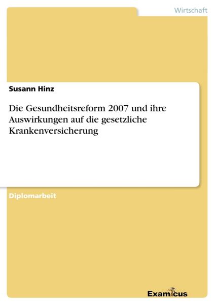 Produktbild: Die Gesundheitsreform 2007 und ihre Auswirkungen auf die gesetzliche Krankenversicherung