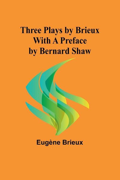 Produktbild: Three Plays by Brieux With a Preface by Bernard Shaw