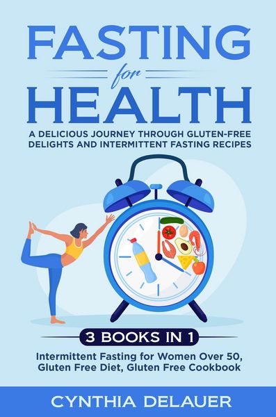 Produktbild: Fasting for Health: A Delicious Journey through Gluten-Free Delights and Intermittent Fasting Recipes - 3 Books in 1: Intermittent Fasting for Women O