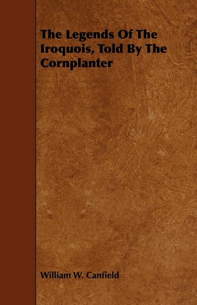 Produktbild: The Legends Of The Iroquois, Told By The Cornplanter