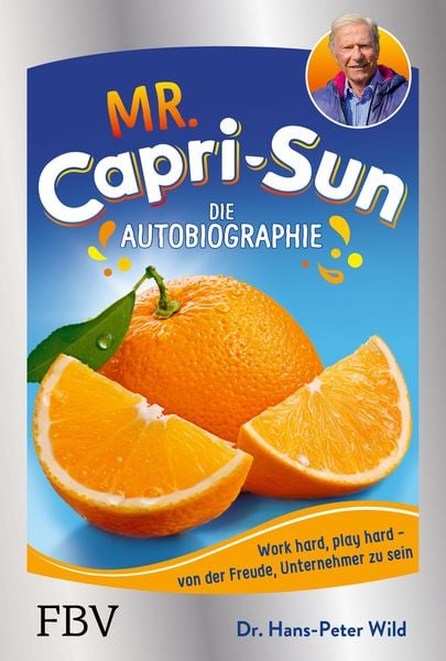 Mr. Capri-Sun – Die Autobiographie, Gebundene Ausgabe von Hans-Peter Wild, Finanzbuch Verlag, 978-3-95972-637-5