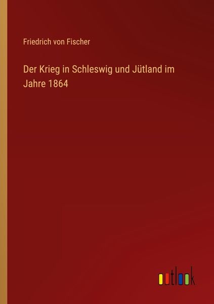 Produktbild: Der Krieg in Schleswig und J&uuml;tland im Jahre 1864