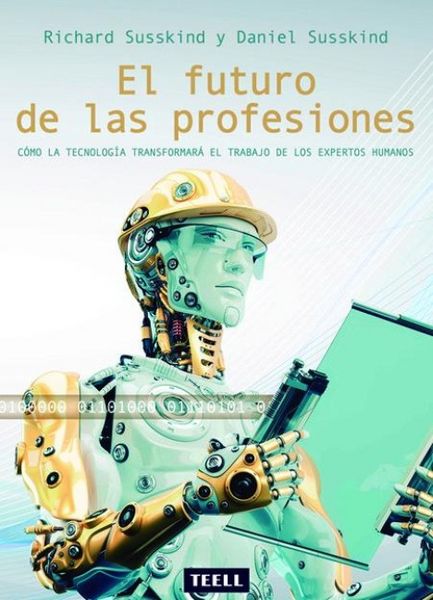 Produktbild: El futuro de las profesiones : c&oacute;mo la tecnolog&iacute;a transformar&aacute; el trabajo de los expertos humanos