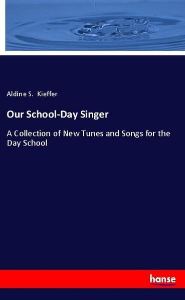 Our School-Day Singer, Taschenbuch von Aldine S. Kieffer, Hansebooks, 9783337876463