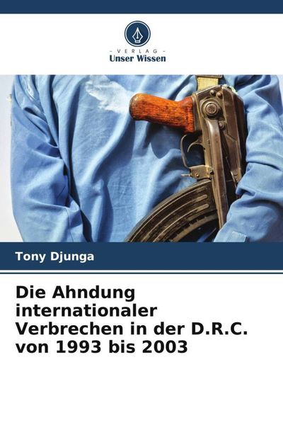 Produktbild: Die Ahndung internationaler Verbrechen in der D.R.C. von 1993 bis 2003