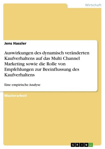 Produktbild: Auswirkungen des dynamisch ver&auml;nderten Kaufverhaltens auf das Multi Channel Marketing sowie die Rolle von Empfehlungen zur Beeinflussung des Kaufverha