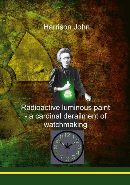 Produktbild: Radioactive Luminous Paint - a cardinal derailment of watchmaking