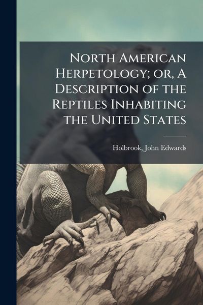 Produktbild: North American Herpetology; or, A Description of the Reptiles Inhabiting the United States