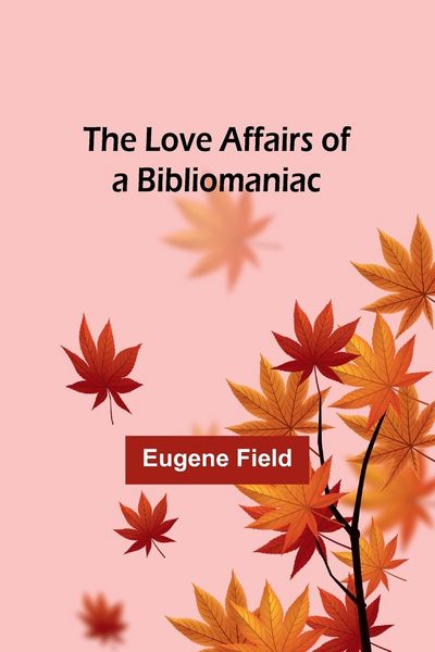 Produktbild: The Love Affairs of a Bibliomaniac