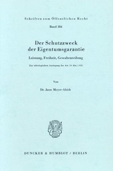 Der Schutzzweck der Eigentumsgarantie., Taschenbuch von Jann Meyer-Abich, Duncker & Humblot, 9783428047352