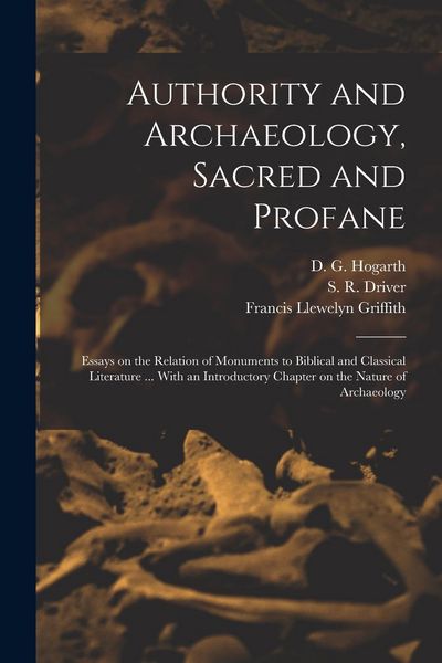 Produktbild: Authority and Archaeology, Sacred and Profane; Essays on the Relation of Monuments to Biblical and Classical Literature ... With an Introductory Chapt