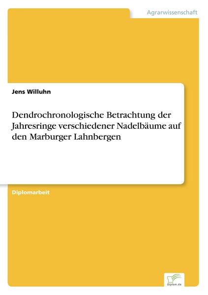 Dendrochronologische Betrachtung der Jahresringe verschiedener Nadelbäume auf den Marburger Lahnbergen, Taschenbuch von Jens Willuhn, GRIN,
