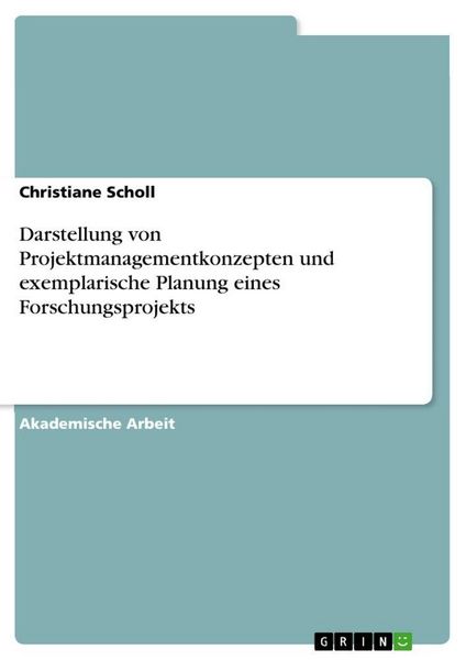 Produktbild: Darstellung von Projektmanagementkonzepten und exemplarische Planung eines Forschungsprojekts