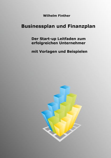 Businessplan und Finanzplan, Taschenbuch von Wilhelm Finther, BoD – Books on Demand, 978-3-7578-4650-3