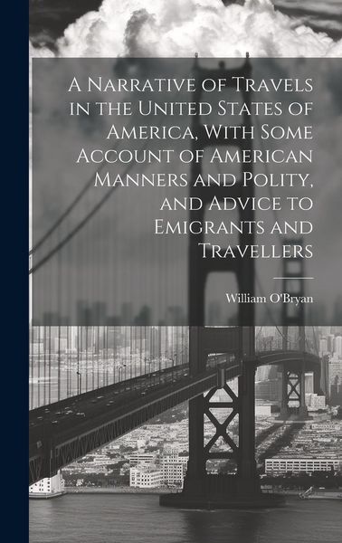 Produktbild: A Narrative of Travels in the United States of America, With Some Account of American Manners and Polity, and Advice to Emigrants and Travellers