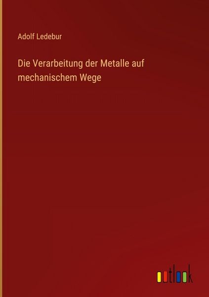 Produktbild: Die Verarbeitung der Metalle auf mechanischem Wege