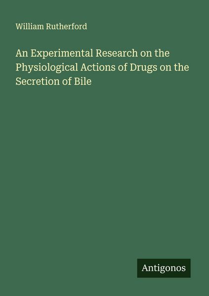Produktbild: An Experimental Research on the Physiological Actions of Drugs on the Secretion of Bile