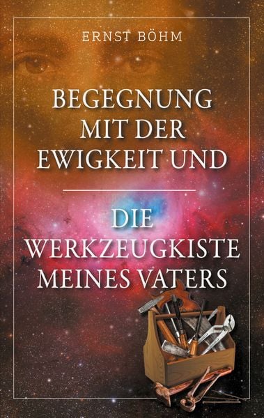 Produktbild: Begegnung mit der Ewigkeit und die Werkzeugkiste meines Vaters
