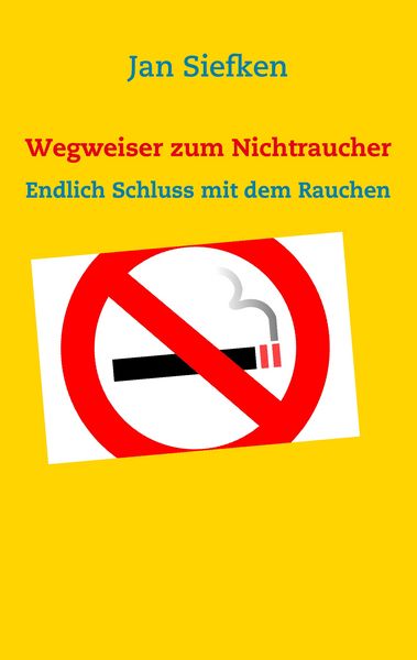 Wegweiser zum Nichtraucher, Taschenbuch von Jan Siefken, BoD – Books on Demand, 9783837057287
