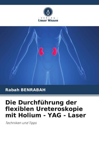 Produktbild: Die Durchf&uuml;hrung der flexiblen Ureteroskopie mit Holium - YAG - Laser