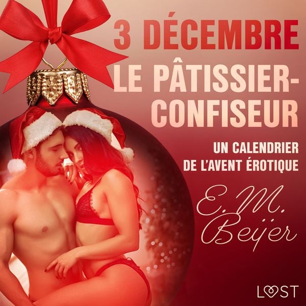3 décembre : Le Pâtissier-confiseur – Un calendrier de l'Avent érotique - E. M. Beijer, Audio, 9788726712285