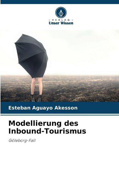 Modellierung des Inbound-Tourismus, Taschenbuch von Esteban Aguayo Åkesson, Verlag Unser Wissen, 9786209541438