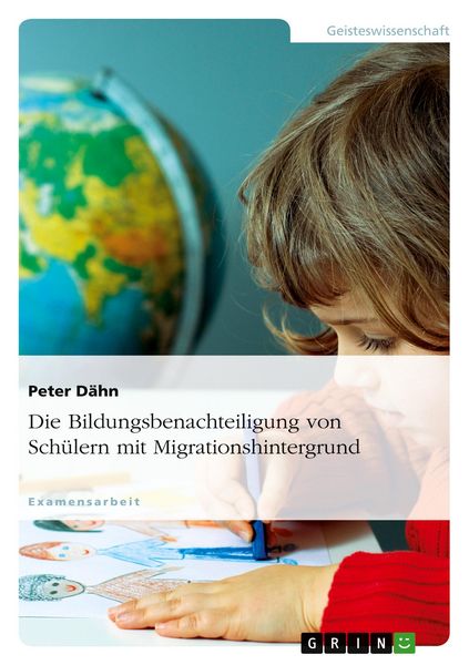 Die Bildungsbenachteiligung von Schülern mit Migrationshintergrund, Taschenbuch von Peter Dähn, GRIN, 9783640642151