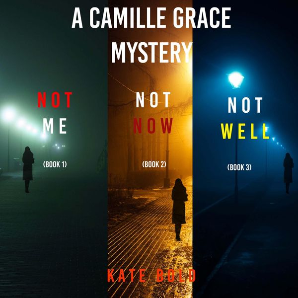 A Camille Grace FBI Suspense Thriller Bundle: Not Me ( & 1), Not Now ( & 2), and Not Well ( & 3) - Kate Bold, Audio, 9798341586024