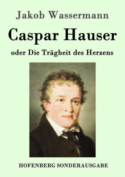 Produktbild: Caspar Hauser oder Die Tr&auml;gheit des Herzens