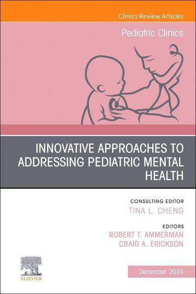 Produktbild: Innovative Approaches to Addressing Pediatric Mental Health, an Issue of Pediatric Clinics of North America