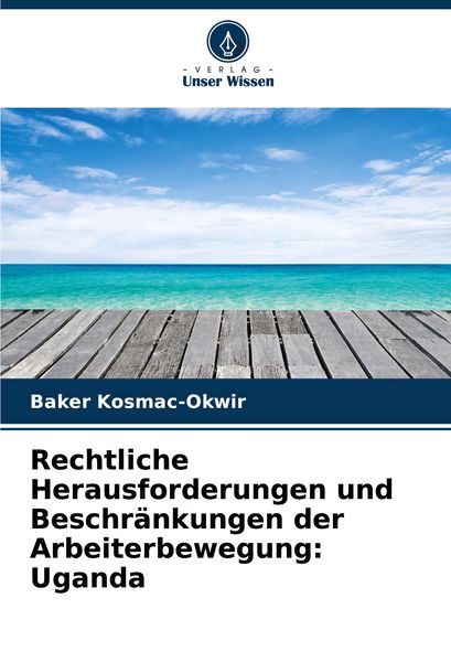 Produktbild: Rechtliche Herausforderungen und Beschr&auml;nkungen der Arbeiterbewegung: Uganda